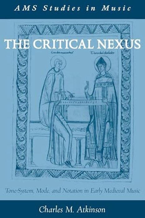 Critical Nexus: Tone-System, Mode, And Notation In Early Medieval Music-..