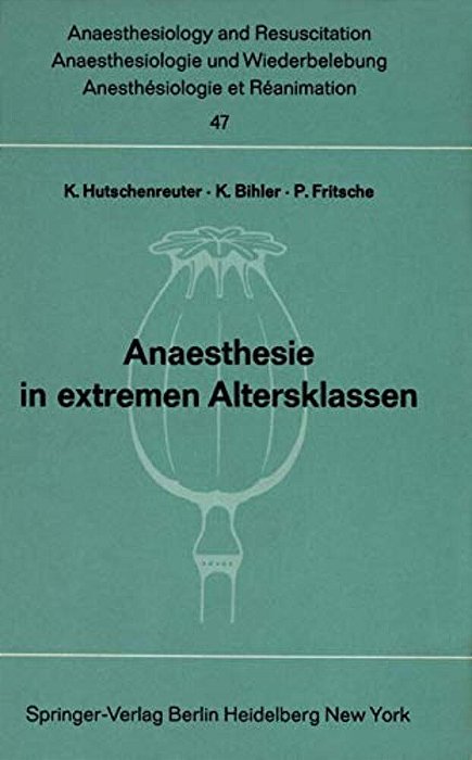 Anaesthesie In Extremen Altersklassen: Beiträge Zu Den Themen "Anaesthesie Bei Neugeborenen Und Säuglingen" Und "Anaesthesie Im Höheren Lebensalter" D-..