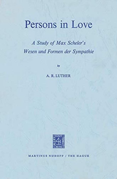 Persons In Love: A Study Of Max Scheler's Wesen Und Formen Der Sympathie-..