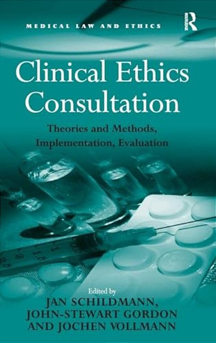 Clinical Ethics Consultation: Theories And Methods, Implementation, Evaluation-..