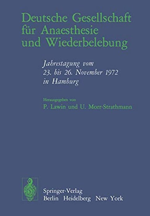 Deutsche Gesellschaft Für Anaesthesie Und Wiederbelebung: Jahrestagung Vom 23. Bis 26. November 1972 In Hamburg-..