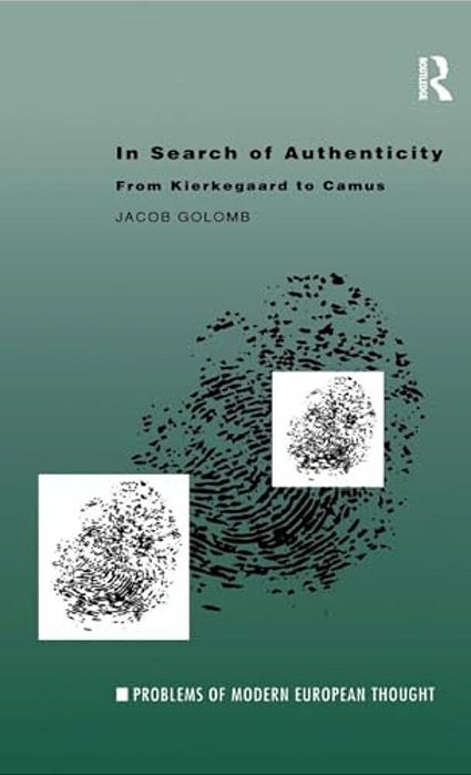 In Search Of Authenticity: Existentialism From Kierkegaard To Camus-..