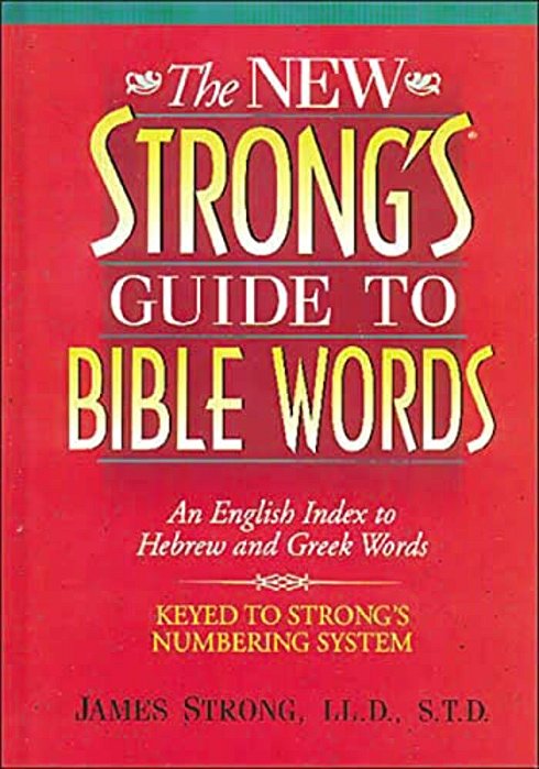 The New Strong's Guide To Bible Words: An English Index To Hebrew And Greek Words-..