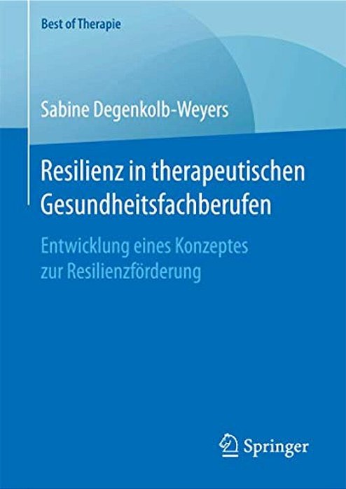 Resilienz In Therapeutischen Gesundheitsfachberufen: Entwicklung Eines Konzeptes Zur Resilienzförderung-..