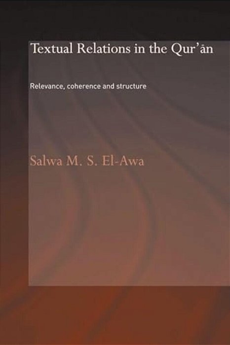 Textual Relations In The Qur'An: Relevance, Coherence And Structure-..