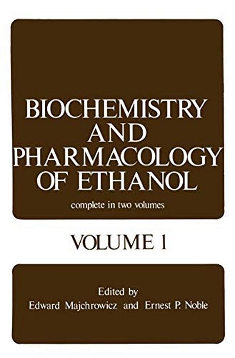 Biochemistry And Pharmacology Of Ethanol: Volume 1-..