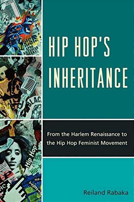 Hip Hop's Inheritance: From The Harlem Renaissance To The Hip Hop Feminist Movement-..