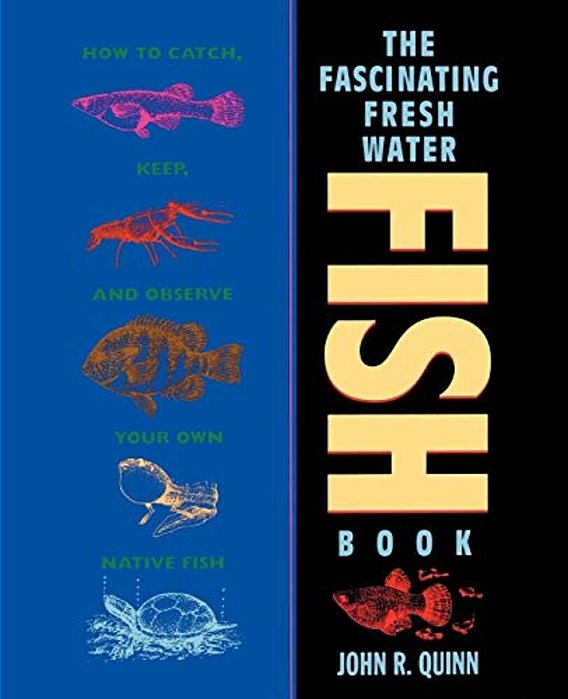 The Fascinating Freshwater Fish Book: How To Catch, Keep, And Observe Your Own Native Fish-..