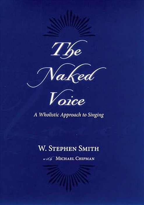 The Naked Voice: A Wholistic Approach To Singing [With CD]-..