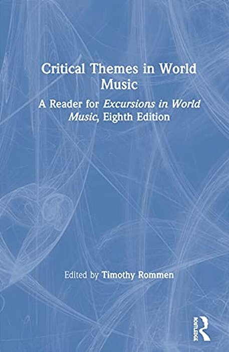 Critical Themes In World Music: A Reader For Excursions In World Music, Eighth Edition-..