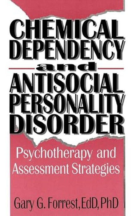 Chemical Dependency And Antisocial Personality Disorder: Psychotherapy And Assessment Strategies-..