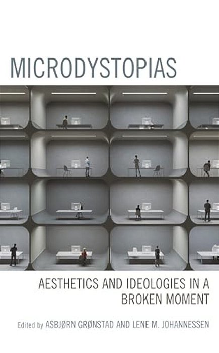Microdystopias: Aesthetics And Ideologies In A Broken Moment-..