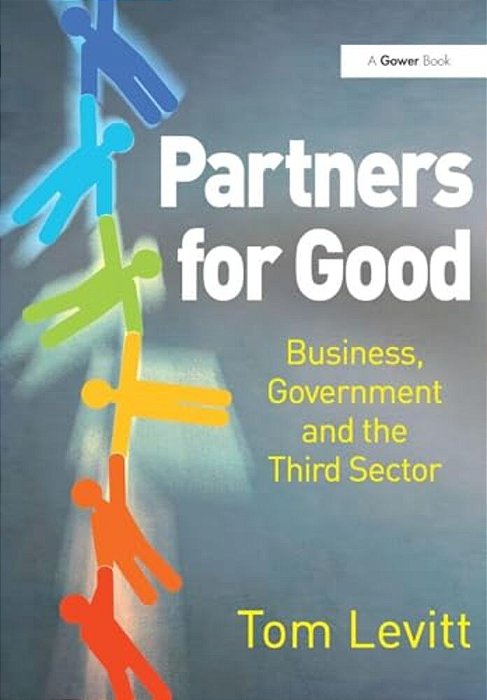 Partners For Good: Business, Government And The Third Sector-..