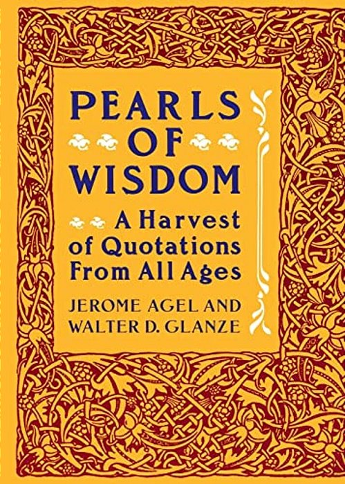 Pearls Of Wisdom: A Harvest Of Quotations From All Ages-..