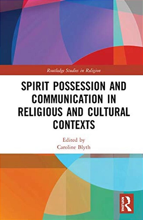 Spirit Possession And Communication In Religious And Cultural Contexts-..