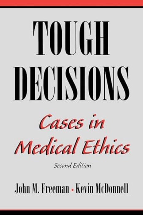 Tough Decisions: Cases In Medical Ethics-..