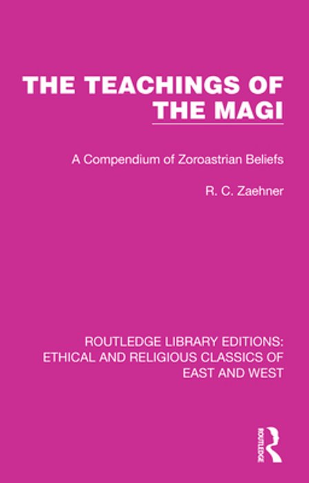 The Teachings Of The Magi: A Compendium Of Zoroastrian Beliefs-..