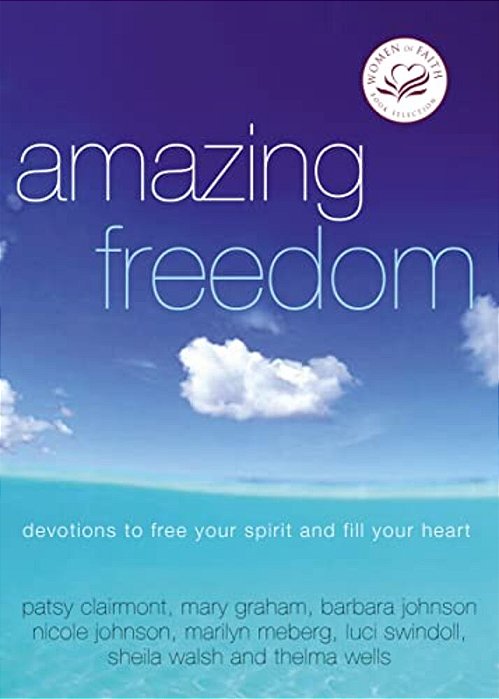 The Amazing Freedom: Devotions To Free Your Spirit And Fill Your Heart-..