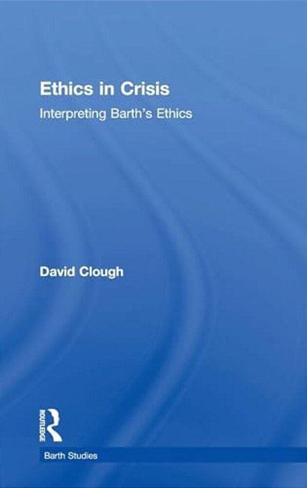 Ethics In Crisis: Interpreting Barth's Ethics-..