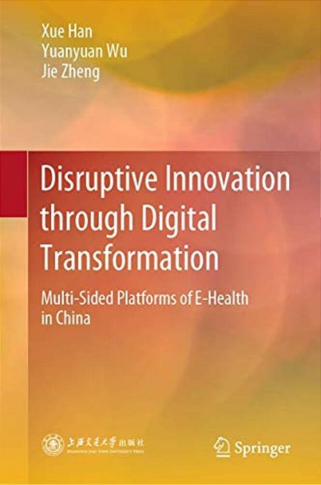 Disruptive Innovation Through Digital Transformation: Multi-Sided Platforms Of E-Health In China-..