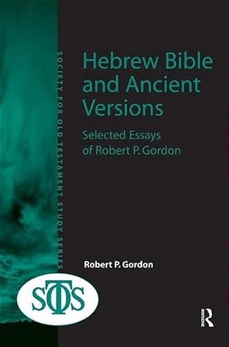 Hebrew Bible And Ancient Versions: Selected Essays Of Robert P. Gordon-..