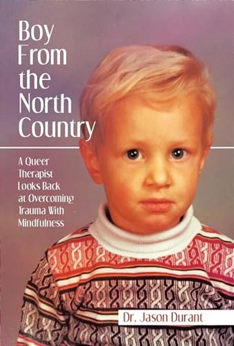 Boy From The North Country: A Queer Therapist Looks Back At Overcoming Trauma With Mindfulness-..