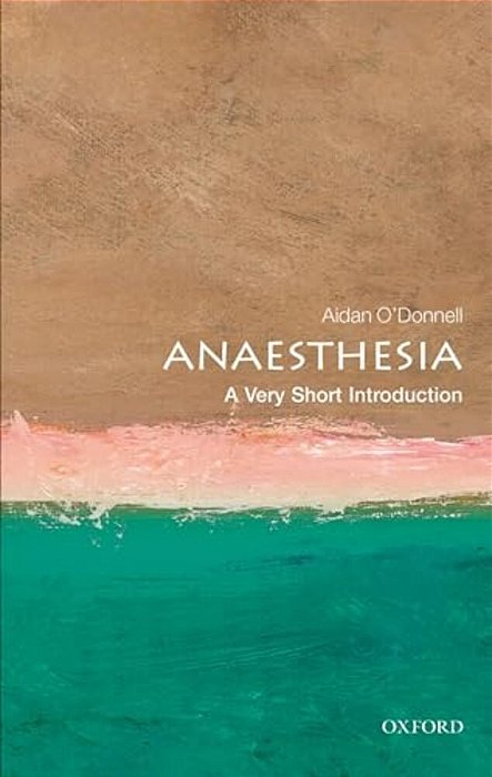 Anesthesia: A Very Short Introduction-..
