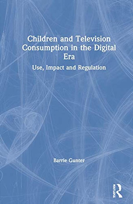 Children And Television Consumption In The Digital Era: Use, Impact And Regulation-..