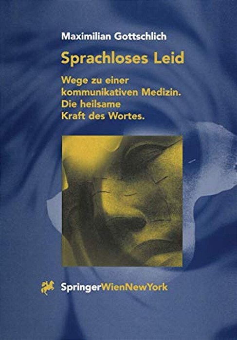 Sprachloses Leid: Wege Zu Einer Kommunikativen Medizin. Die Heilsame Kraft Des Wortes-..