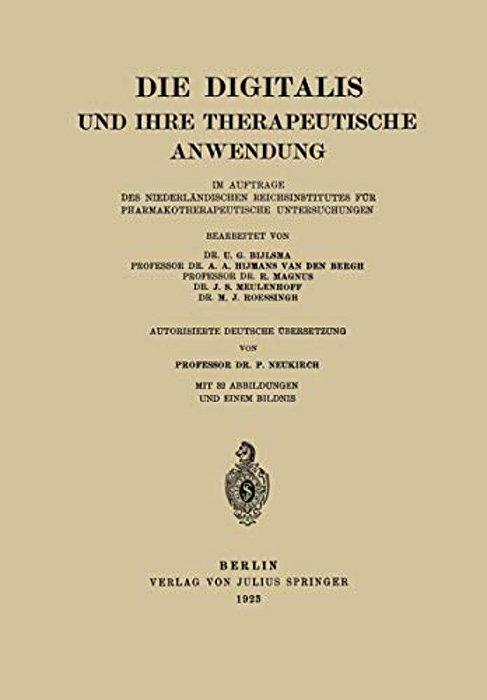Die Digitalis Und Ihre Therapeutische Anwendung: Im Auftrage Des Niederländischen Reichsinstitutes Für Pharmakotherapeutische Untersuchungen-..