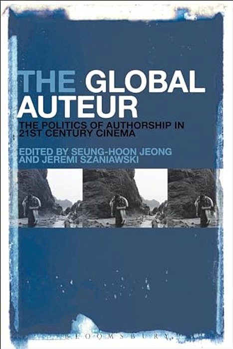 The Global Auteur: The Politics Of Authorship In 21St Century Cinema-..