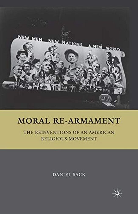 Moral Re-Armament: The Reinventions Of An American Religious Movement-..
