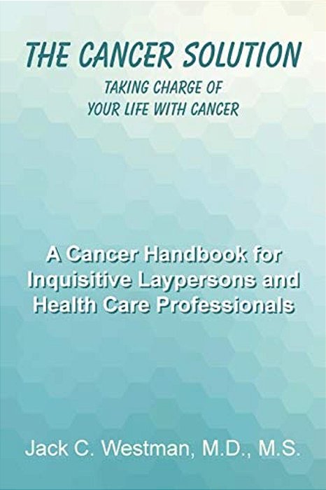 The Cancer Solution: Taking Charge Of Your Life With Cancer-..