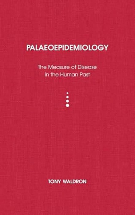 Palaeoepidemiology: The Measure Of Disease In The Human Past-..