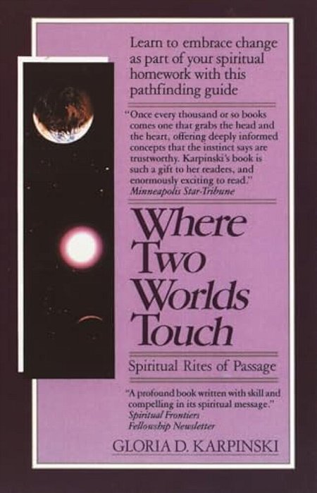 Where Two Worlds Touch: Spiritual Rites Of Passage: Learn To Embrace Change As Part Of Your Spiritual Homework With This Pathfindingguide-..