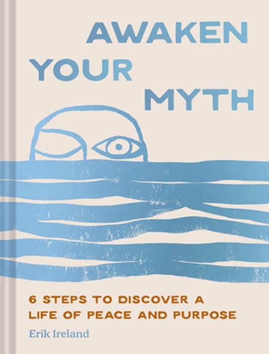 Awaken Your Myth: 6 Steps To Discover A Life Of Peace And Purpose-..