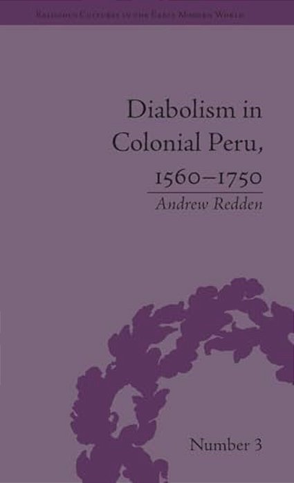 Diabolism In Colonial Peru, 1560-1750-..