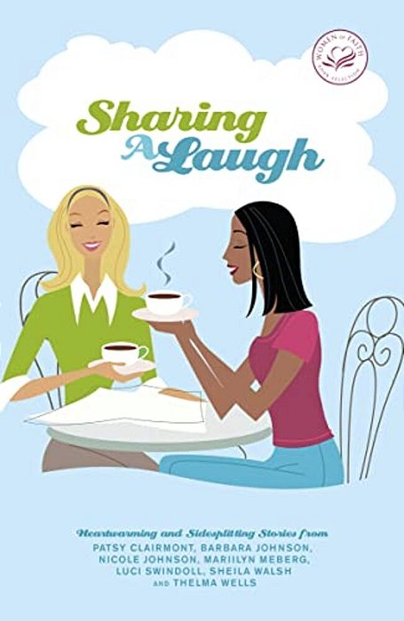 Sharing A Laugh: Heartwarming And Sidesplitting Stories From Patsy Clairmont, Barbara Johnson, Nicole Johnson, Marilyn Meberg, Luci Swindoll, Sheila W-..