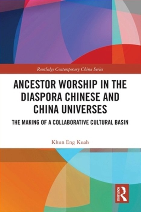 Ancestor Worship In The Diaspora Chinese And China Universes: The Making Of A Collaborative Cultural Basin-..