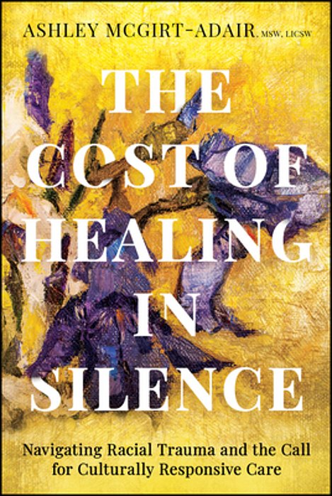 The Cost Of Healing In Silence: Navigating Racial Trauma And The Call For Culturally Responsive Care-..