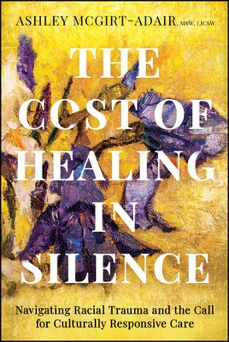 The Cost Of Healing In Silence: Navigating Racial Trauma And The Call For Culturally Responsive Care-..