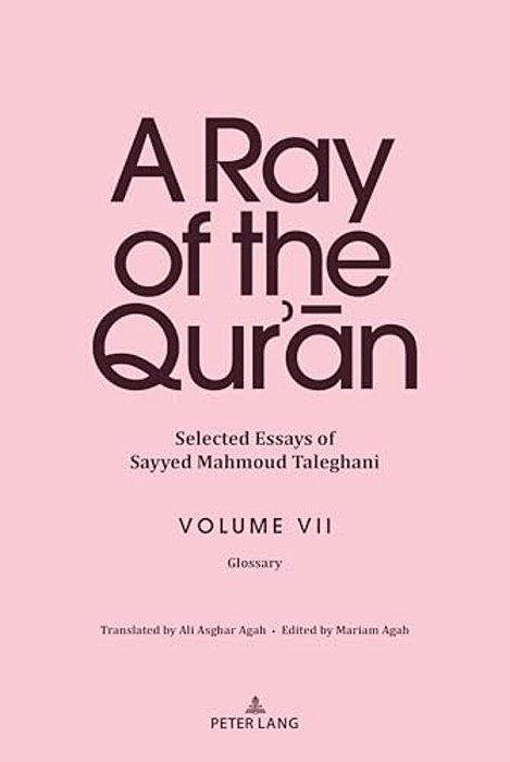 A Ray Of The Qur'An: Selected Essays Of Sayyed Mahmoud Taleghani Volume VII: Glossary-..