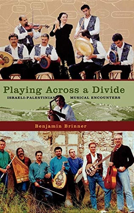 Playing Across A Divide: Israeli-Palestinian Musical Encounters-..