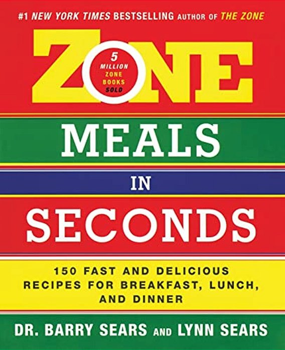 Zone Meals In Seconds: 150 Fast And Delicious Recipes For Breakfast, Lunch, And Dinner-..