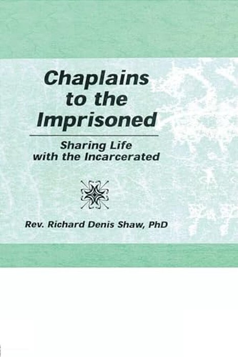 Chaplains To The Imprisoned: Sharing Life With The Incarcerated-..