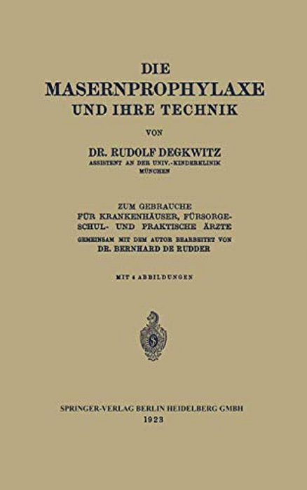 Die Masernprophylaxe Und Ihre Technik: Zum Gebrauche Für Krankenhäuser, Fürsorgeschul- Und Praktische Ärzte-..