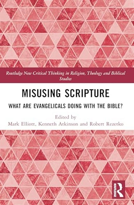 Misusing Scripture: What Are Evangelicals Doing With The Bible?-..