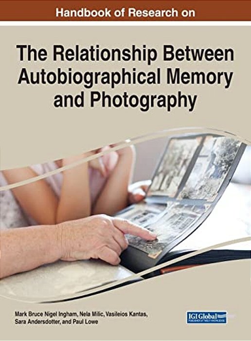 Handbook Of Research On The Relationship Between Autobiographical Memory And Photography-..