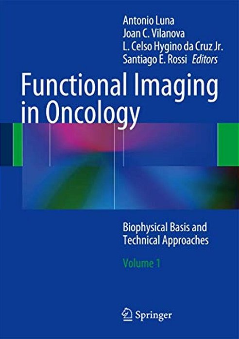 Functional Imaging In Oncology: Biophysical Basis And Technical Approaches - Volume 1-..