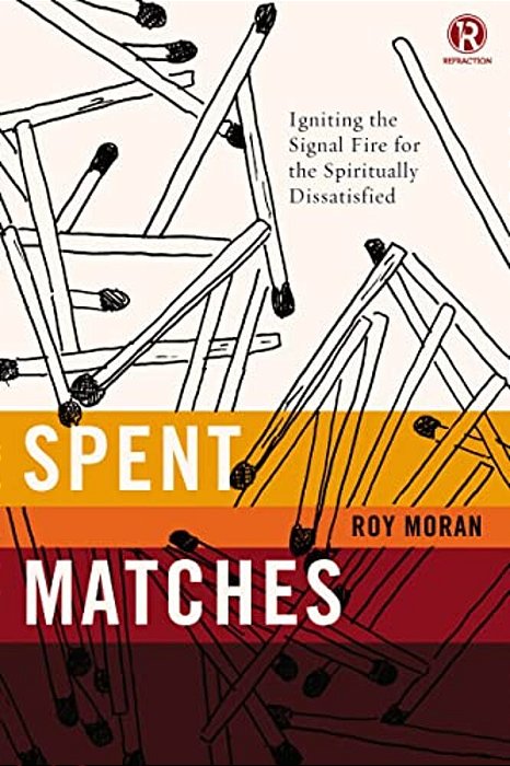 Spent Matches: Igniting The Signal Fire For The Spiritually Dissatisfied-..
